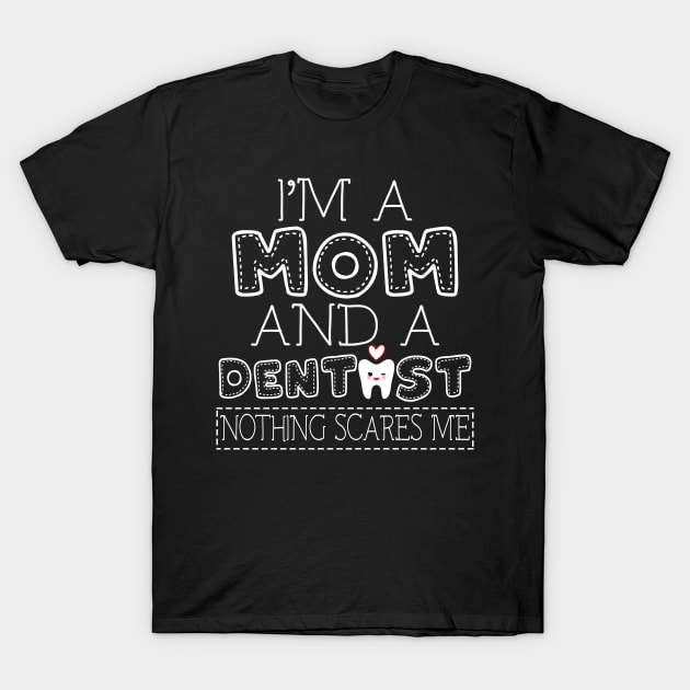 I'm a mom and dentist t shirt for women mother funny gift T-Shirt by martinyualiso